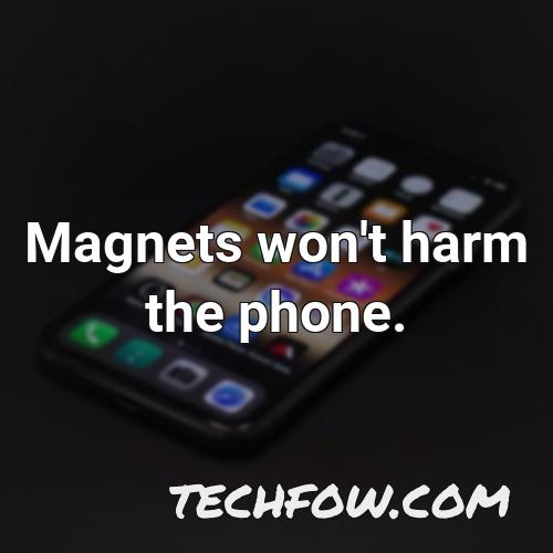 magnets won t harm the phone