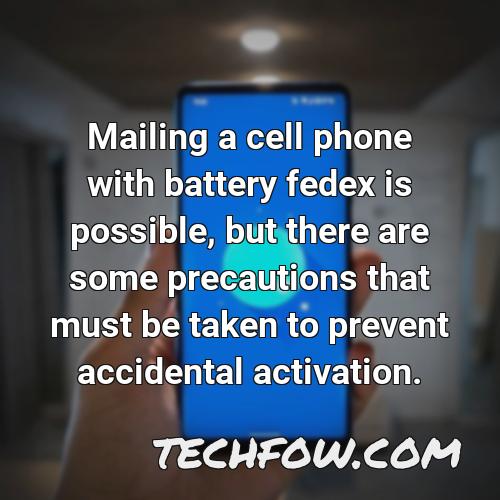 mailing a cell phone with battery fedex is possible but there are some precautions that must be taken to prevent accidental activation