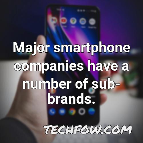 major smartphone companies have a number of sub brands