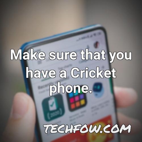 make sure that you have a cricket phone