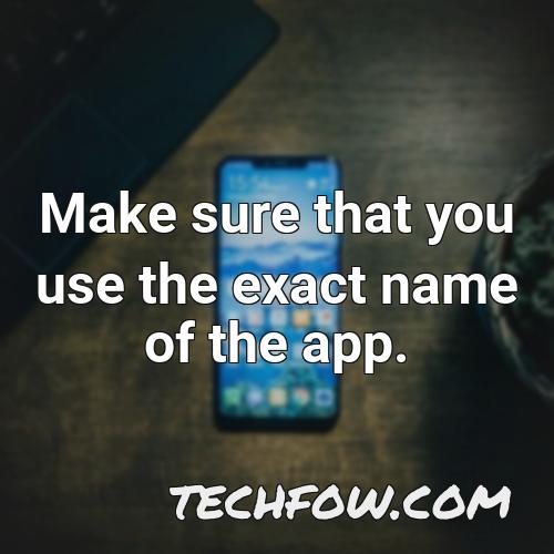 make sure that you use the exact name of the app