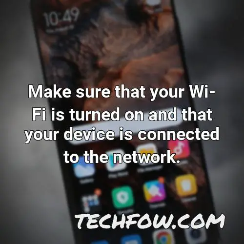 make sure that your wi fi is turned on and that your device is connected to the network