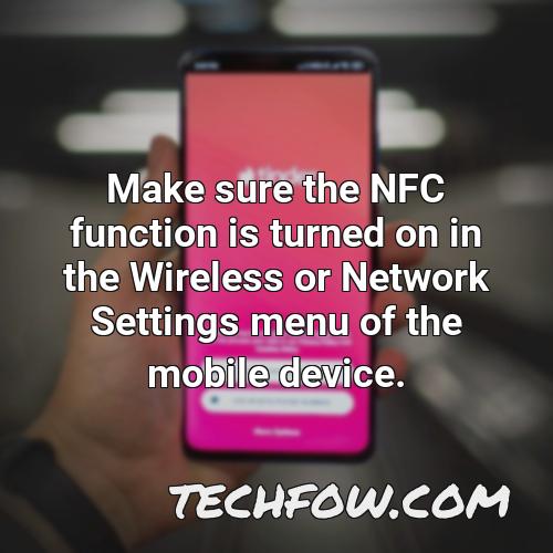 make sure the nfc function is turned on in the wireless or network settings menu of the mobile device