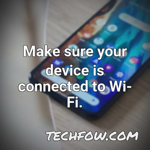 make sure your device is connected to wi fi