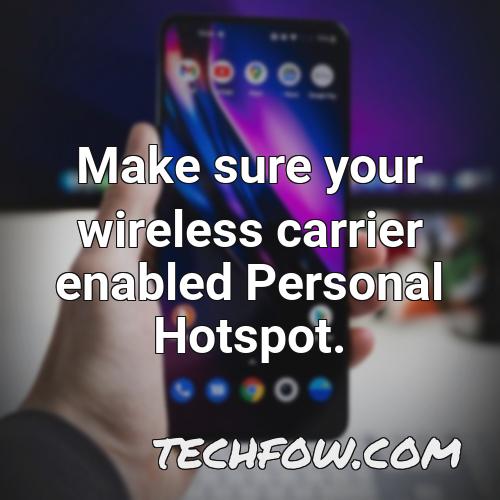 make sure your wireless carrier enabled personal hotspot 1