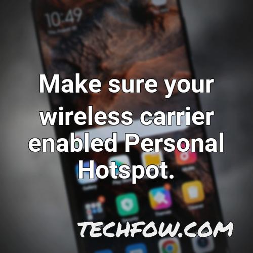 make sure your wireless carrier enabled personal hotspot