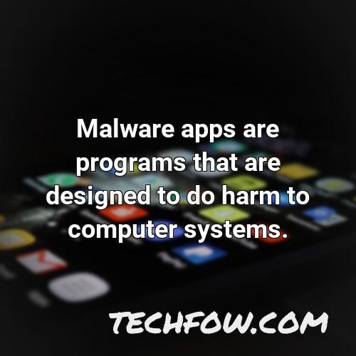 malware apps are programs that are designed to do harm to computer systems