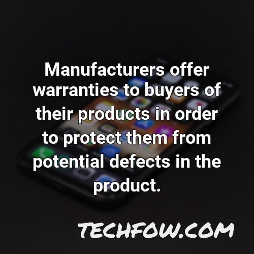 manufacturers offer warranties to buyers of their products in order to protect them from potential defects in the product