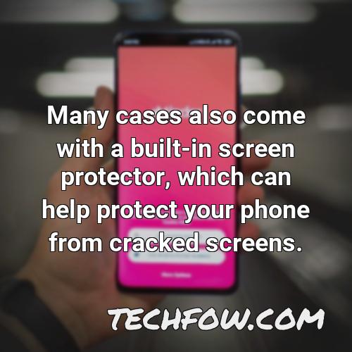 many cases also come with a built in screen protector which can help protect your phone from cracked screens