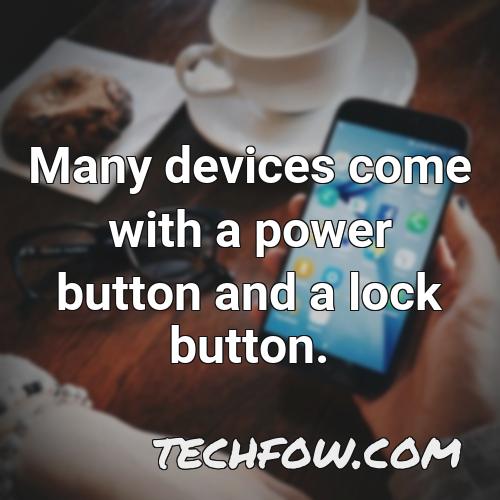 many devices come with a power button and a lock button