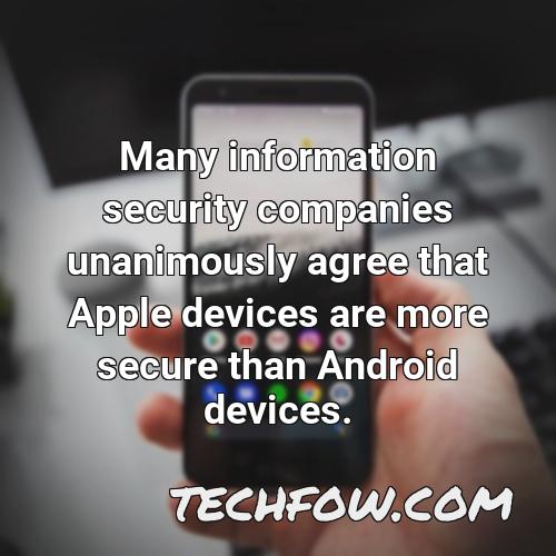 many information security companies unanimously agree that apple devices are more secure than android devices