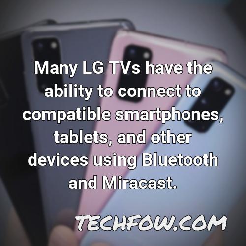 many lg tvs have the ability to connect to compatible smartphones tablets and other devices using bluetooth and miracast