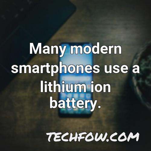 many modern smartphones use a lithium ion battery