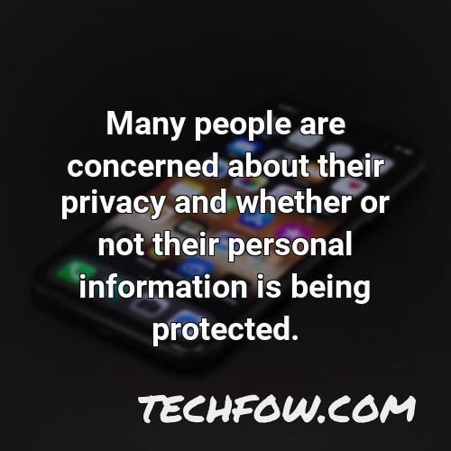 many people are concerned about their privacy and whether or not their personal information is being protected