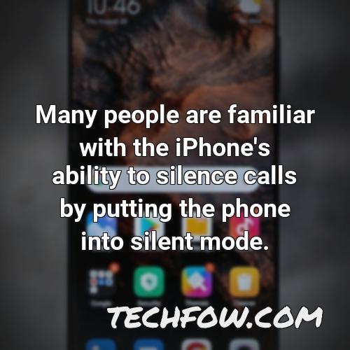 many people are familiar with the iphone s ability to silence calls by putting the phone into silent mode