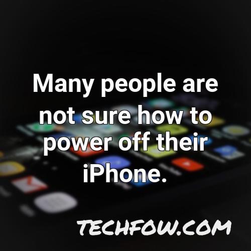 many people are not sure how to power off their iphone