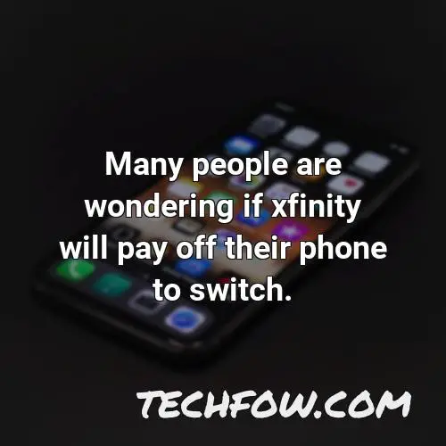 many people are wondering if xfinity will pay off their phone to switch