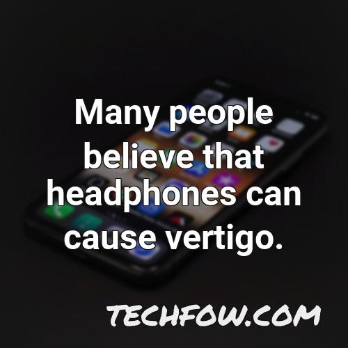 many people believe that headphones can cause vertigo 1