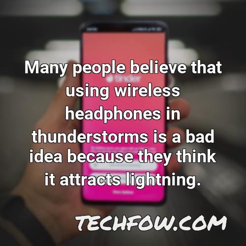 many people believe that using wireless headphones in thunderstorms is a bad idea because they think it attracts lightning