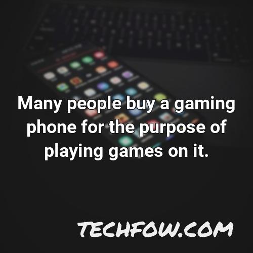 many people buy a gaming phone for the purpose of playing games on it