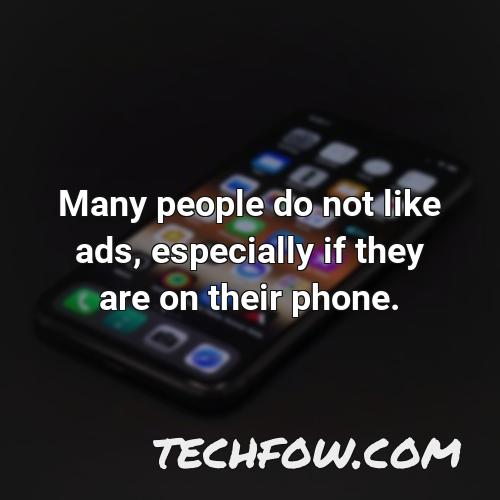 many people do not like ads especially if they are on their phone