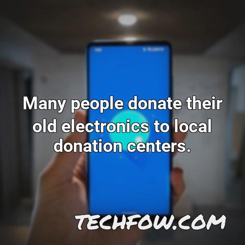 many people donate their old electronics to local donation centers