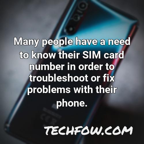many people have a need to know their sim card number in order to troubleshoot or fix problems with their phone