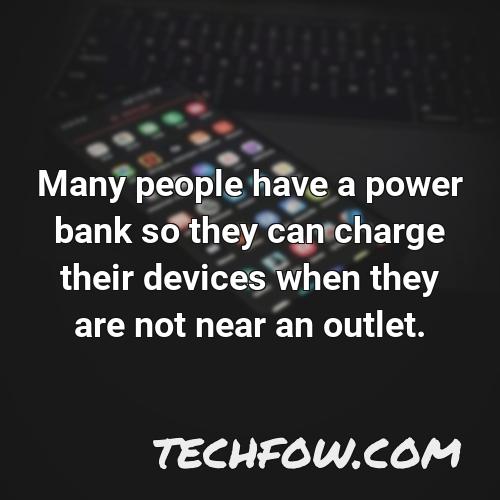 many people have a power bank so they can charge their devices when they are not near an outlet