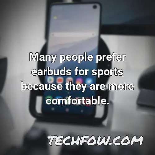 many people prefer earbuds for sports because they are more comfortable