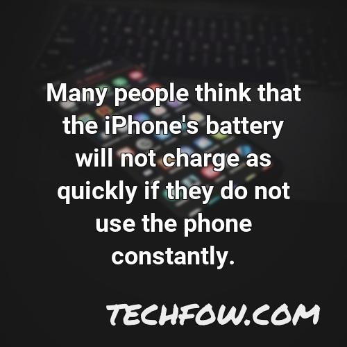many people think that the iphone s battery will not charge as quickly if they do not use the phone constantly