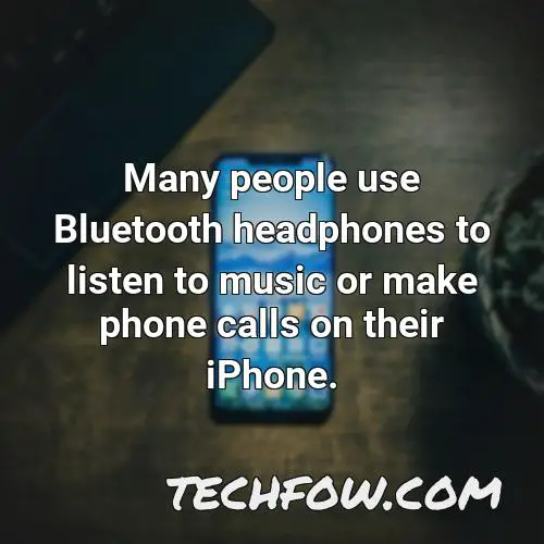 many people use bluetooth headphones to listen to music or make phone calls on their iphone
