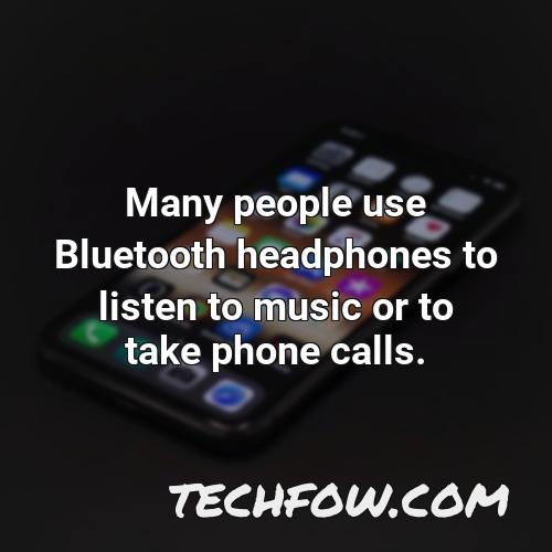 many people use bluetooth headphones to listen to music or to take phone calls