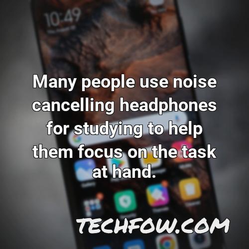 many people use noise cancelling headphones for studying to help them focus on the task at hand