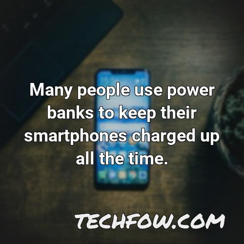 many people use power banks to keep their smartphones charged up all the time
