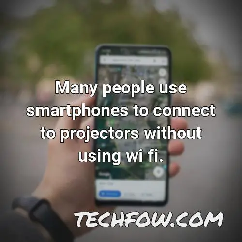 many people use smartphones to connect to projectors without using wi fi