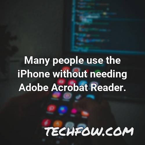 many people use the iphone without needing adobe acrobat reader