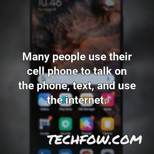 many people use their cell phone to talk on the phone text and use the internet