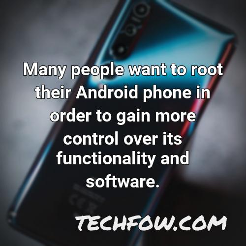 many people want to root their android phone in order to gain more control over its functionality and software