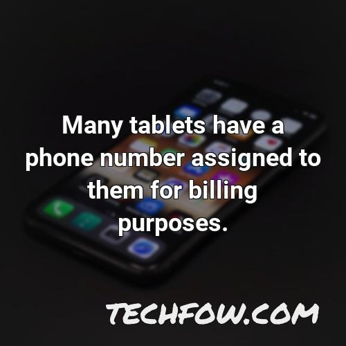 many tablets have a phone number assigned to them for billing purposes