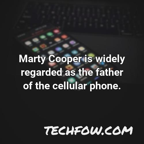 marty cooper is widely regarded as the father of the cellular phone 1