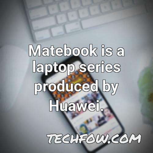 matebook is a laptop series produced by huawei