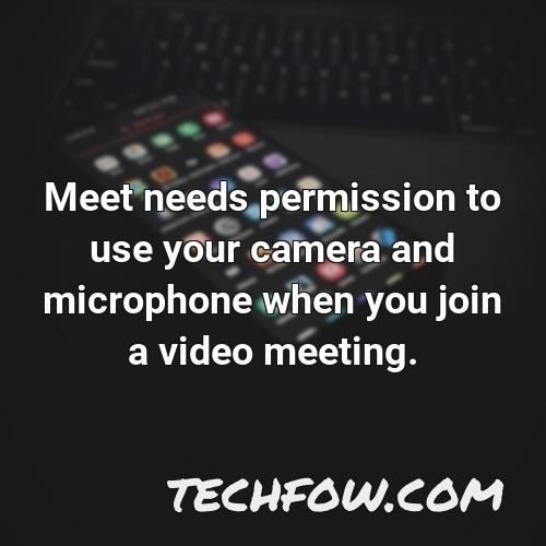 meet needs permission to use your camera and microphone when you join a video meeting