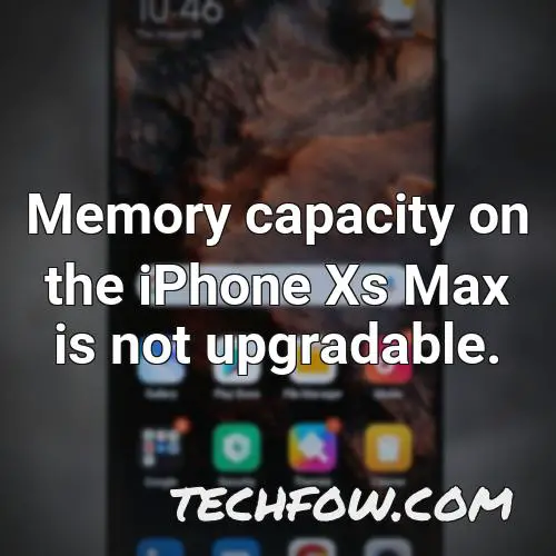 memory capacity on the iphone xs max is not upgradable