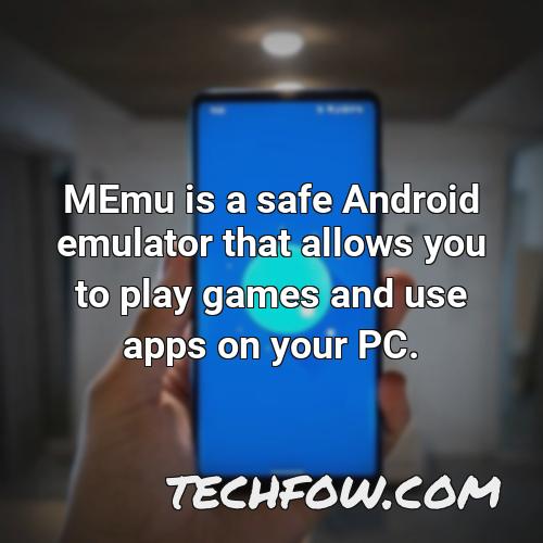 memu is a safe android emulator that allows you to play games and use apps on your pc