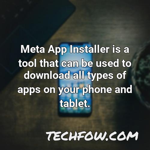 meta app installer is a tool that can be used to download all types of apps on your phone and tablet
