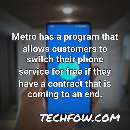 metro has a program that allows customers to switch their phone service for free if they have a contract that is coming to an end