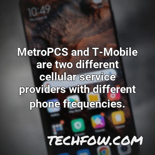 metropcs and t mobile are two different cellular service providers with different phone frequencies