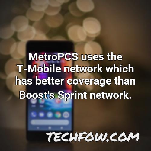 metropcs uses the t mobile network which has better coverage than boost s sprint network