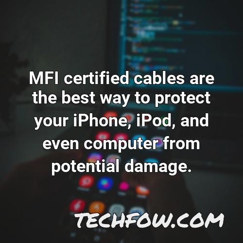 mfi certified cables are the best way to protect your iphone ipod and even computer from potential damage