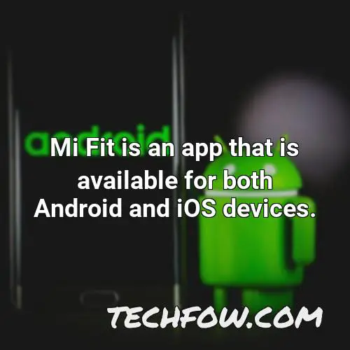 mi fit is an app that is available for both android and ios devices